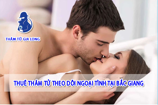 THÁM TỬ THEO DÕI NGOẠI TÌNH TẠI BẮC GIANG